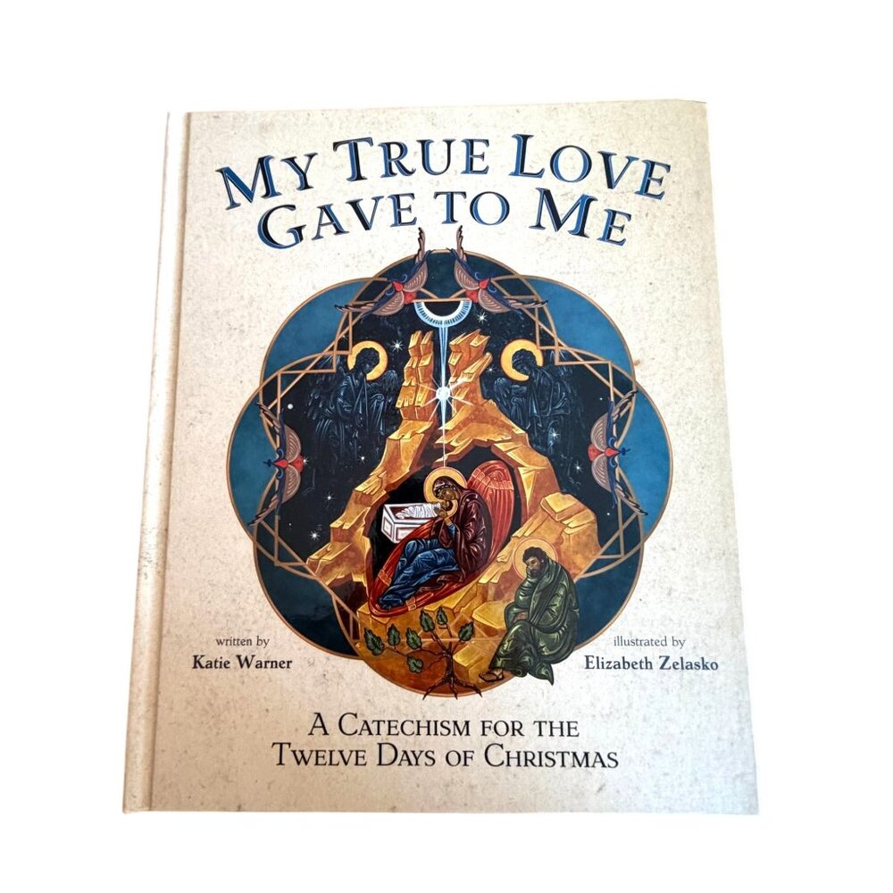 My True Love Gave to Me Katie Warner Elizabeth Zelasko HC Christmas Catechism